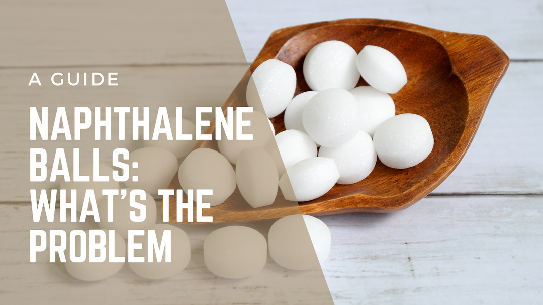 Why You Need to Break Up with Naphthalene Balls (Yes, Today!)