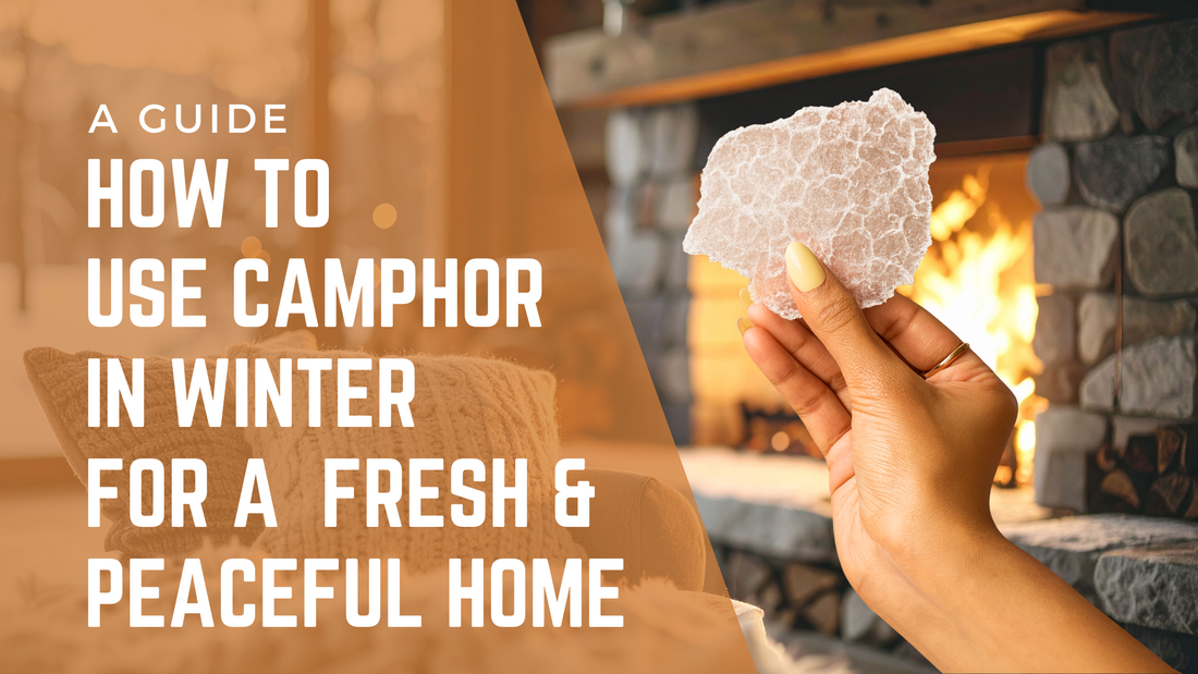 How to Use Camphor in Winter for a Clean, Fresh & Peaceful Home