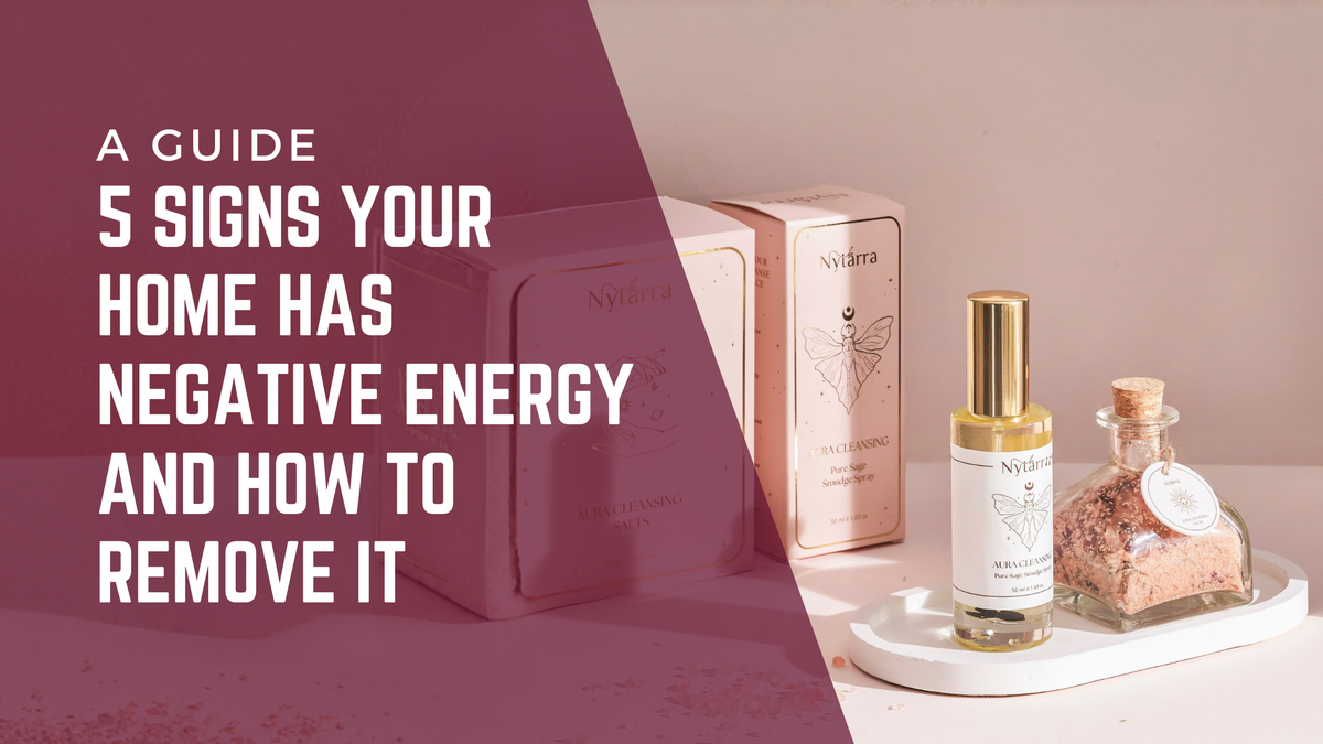 5 Signs of Negative Energy at Home & 5 Tips to Remove It – Nytarra Naturals