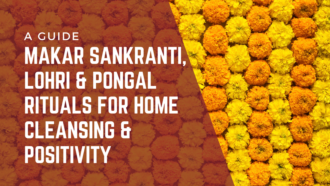 Makar Sankranti, Lohri & Pongal Rituals for Home Cleansing & Positivity