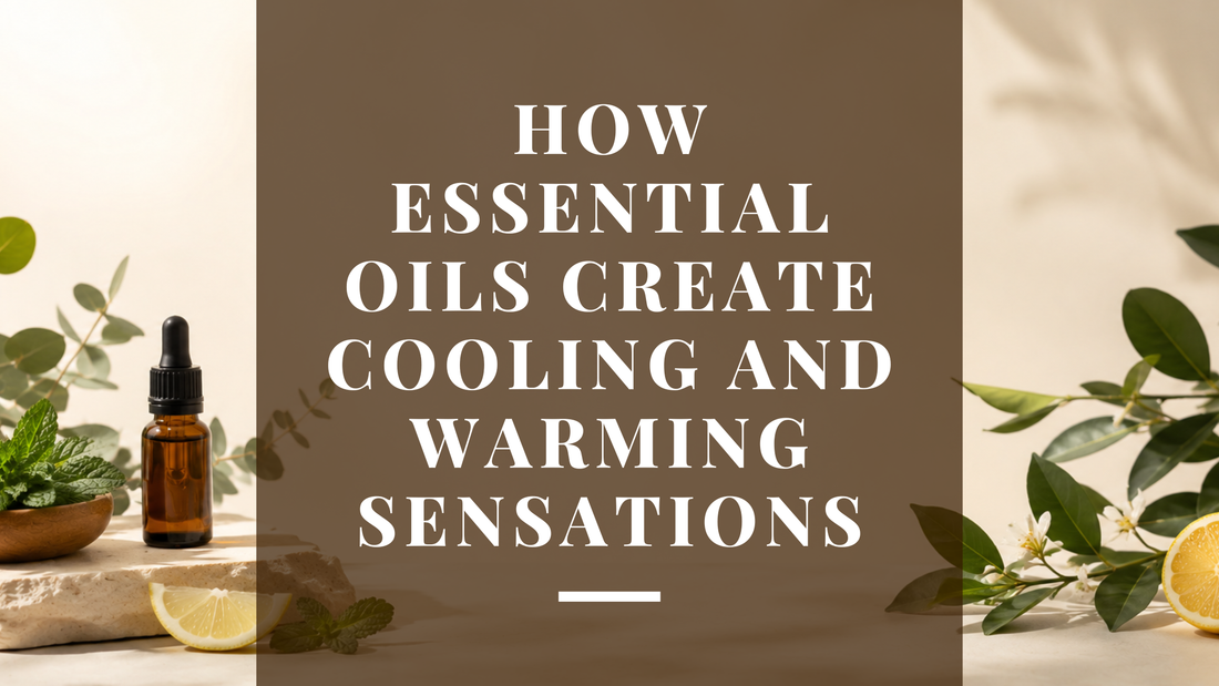 Why Do Some Essential Oils Feel Cooling While Others Feel Warm?